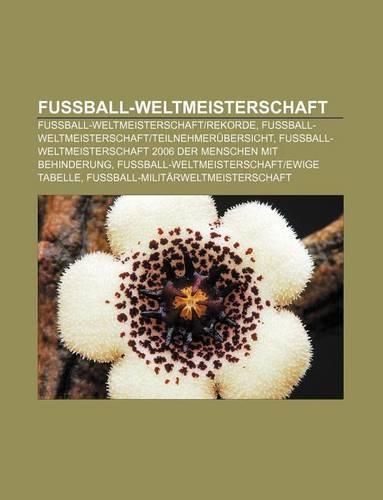 Fussball-Weltmeisterschaft: Fussball-Weltmeisterschaft-Rekorde, Fussball-Weltmeisterschaft-Teilnehmerubersicht(German)