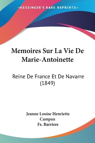 Memoires Sur La Vie De Marie-Antoinette: Reine De France Et De Navarre (1849)(French)