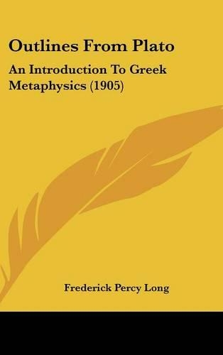 Outlines From Plato: An Introduction To Greek Metaphysics (1905)(English)