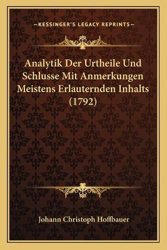 Analytik Der Urtheile Und Schlusse Mit Anmerkungen Meistens Erlauternden Inhalts (1792)