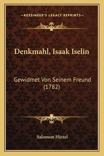 Denkmahl, Isaak Iselin: Gewidmet Von Seinem Freund (1782)(German)