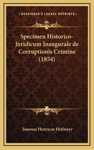 Specimen Historico-Juridicum Inaugurale de Corruptionis Crimine (1854)