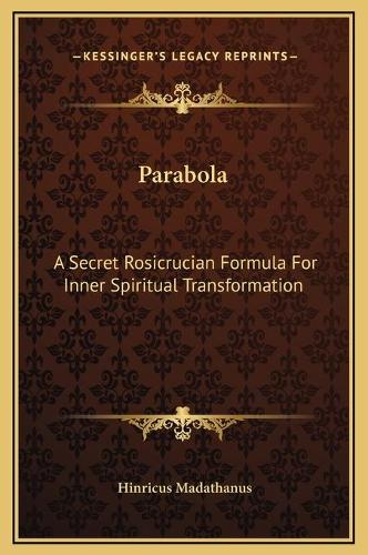 Parabola: A Secret Rosicrucian Formula For Inner Spiritual Transformation(English)