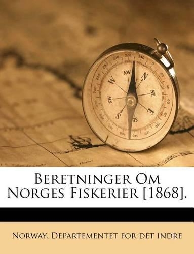 Beretninger Om Norges Fiskerier [1868].
