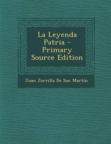 La Leyenda Patria - Primary Source Edition: (Spanish)