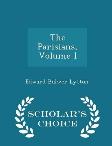 The Parisians, Volume I - Scholar's Choice Edition: (English)
