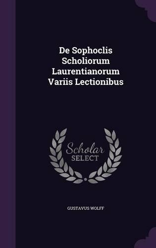 De Sophoclis Scholiorum Laurentianorum Variis Lectionibus: (English)
