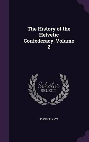 The History of the Helvetic Confederacy, Volume 2: (English)