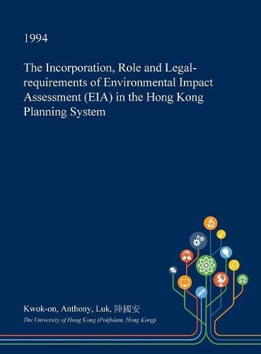 The Incorporation, Role and Legal-Requirements of Environmental Impact Assessment (Eia) in the Hong Kong Planning System