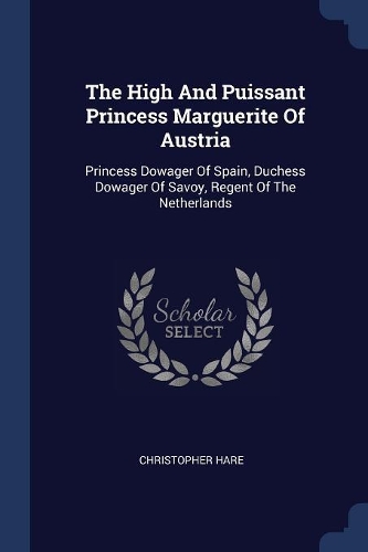 The High And Puissant Princess Marguerite Of Austria