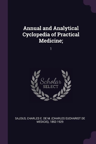 Annual and Analytical Cyclopedia of Practical Medicine;: 1