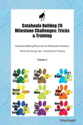 Catahoula Bulldog 20 Milestone Challenges: Tricks & Training Catahoula Bulldog Milestones for Memorable Moments, Tricks, Grooming, Care, Socialization Training Volume 2