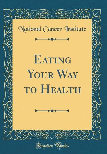 Eating Your Way to Health (Classic Reprint)
