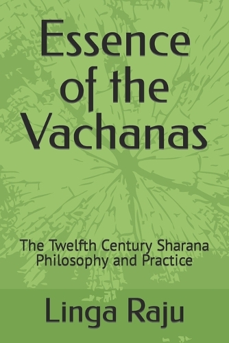 Essence of the Vachanas: The Twelfth Century Sharana Philosophy and Practice