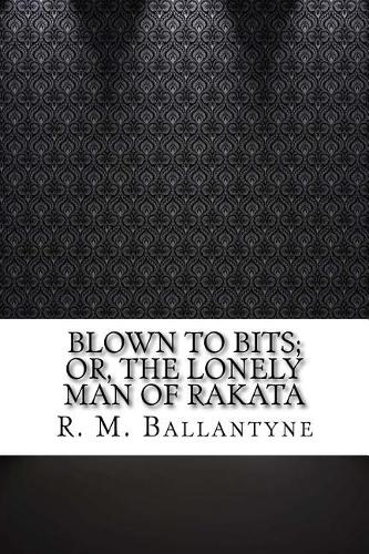 Blown to Bits; or, The Lonely Man of Rakata