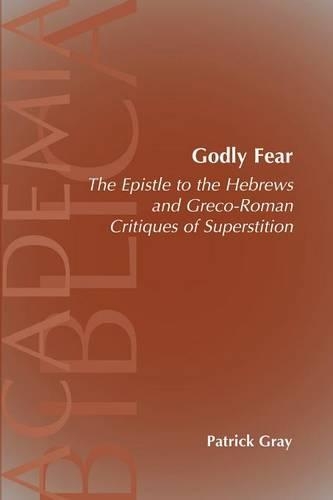 Godly Fear: The Epistle to the Hebrews and Greco-Roman Critiques of Superstition(Academia Biblica)