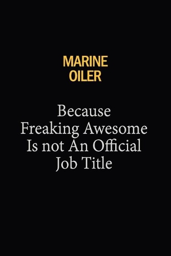 Marine Oiler Because Freaking Awesome Is Not An Official Job Title