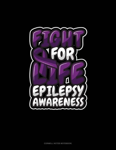 Fight For Life Epilepsy Awareness: Cornell Notes Notebook(342 Cornell Notes Notebook)