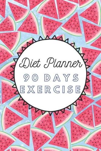 Diet Planner 90 Days Exercise: 3 Months Food Journal And Fitness Tracker ( Keep Record Daily Track Eating, Habits, Activity, Set Diet For Loss Weight )(14 Get Fit)