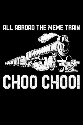 All Abroad The Meme Train Choo Choo!: Lined A5 Notebook for Train Drivers