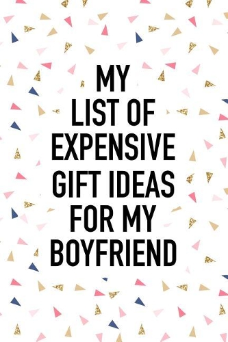 My List of Expensive Gift Ideas for My Boyfriend