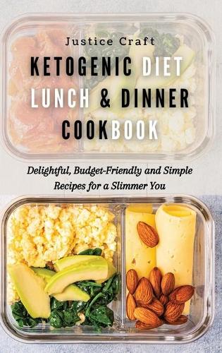 Ketogenic Diet Lunch & Dinner Cookbook