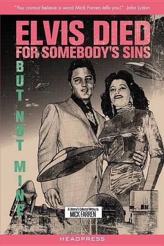 Elvis Died for Somebody's Sins But Not Mine: A Lifetime's Collected Writing