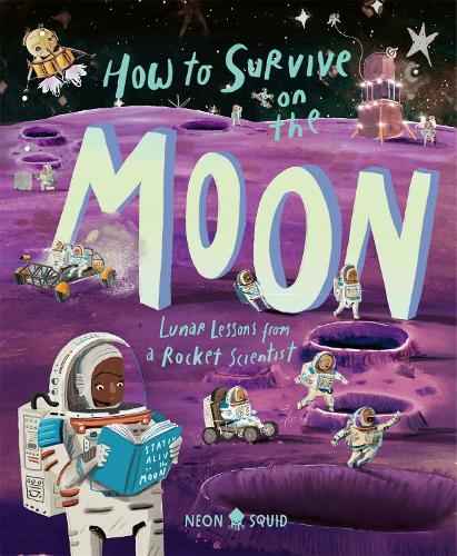 How to Survive on the Moon: Lunar Lessons from a Rocket Scientist(Extreme Survival Guides)