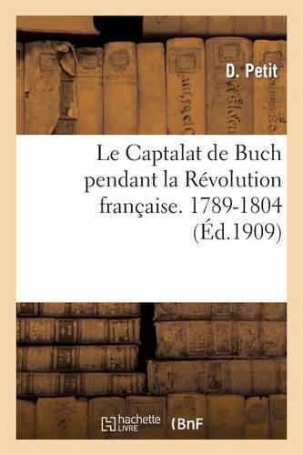 Le Captalat de Buch Pendant La Révolution Française (1789-1804): (Histoire)