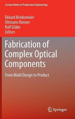 Fabrication of Complex Optical Components: From Mold Design to Product(Lecture Notes in Production Engineering)