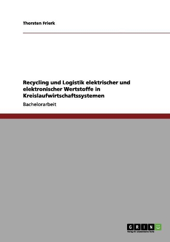 Recycling und Logistik elektrischer und elektronischer Wertstoffe in Kreislaufwirtschaftssystemen: (German)