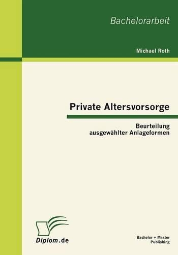 Private Altersvorsorge: Beurteilung ausgewählter Anlageformen(German)