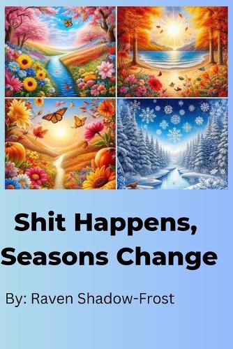 Shit Happens, Seasons Change