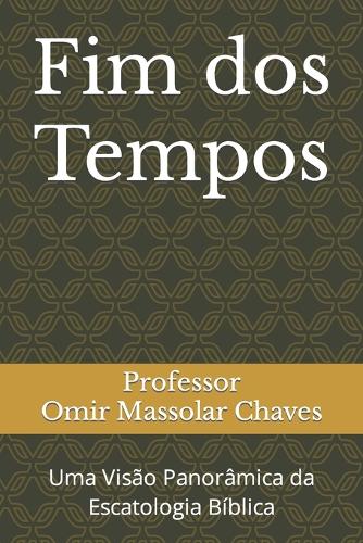 Fim dos Tempos: Uma Visão Panorâmica da Escatologia Bíblica