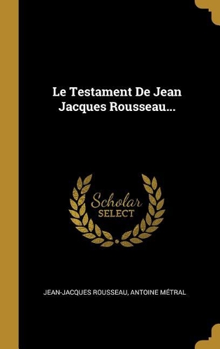 Le Testament De Jean Jacques Rousseau...
