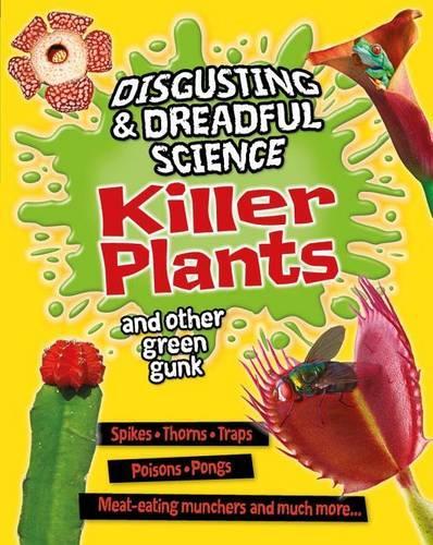 Killer Plants and Other Green Gunk: (Disgusting and Dreadful Science)