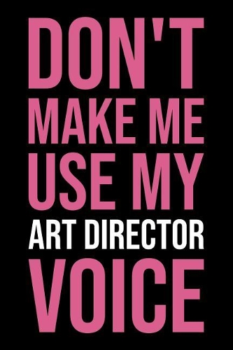 Don't Make Me Use My Art Director Voice