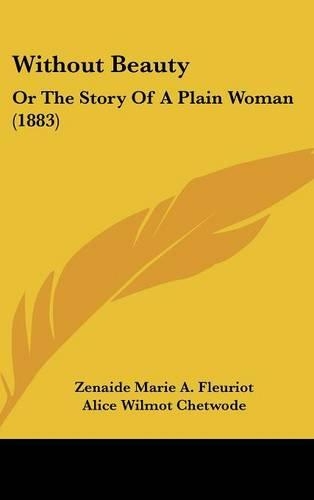 Without Beauty: Or the Story of a Plain Woman (1883)