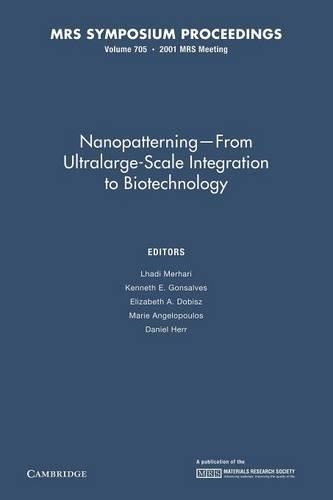 Nanopatterning – From Ultralarge-Scale Integration to Biotechnology: Volume 705
