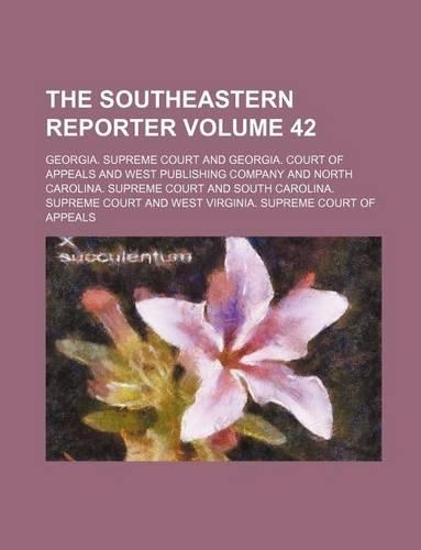 The Southeastern Reporter Volume 42