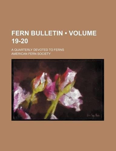 Fern Bulletin (Volume 19-20); A Quarterly Devoted to Ferns: (English)