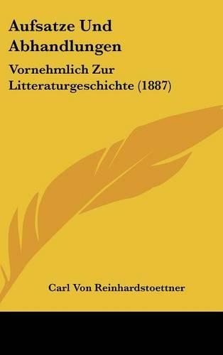 Aufsatze Und Abhandlungen: Vornehmlich Zur Litteraturgeschichte (1887)