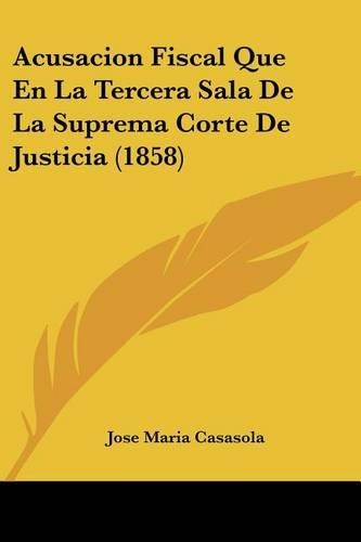 Acusacion Fiscal Que En La Tercera Sala De La Suprema Corte De Justicia (1858)