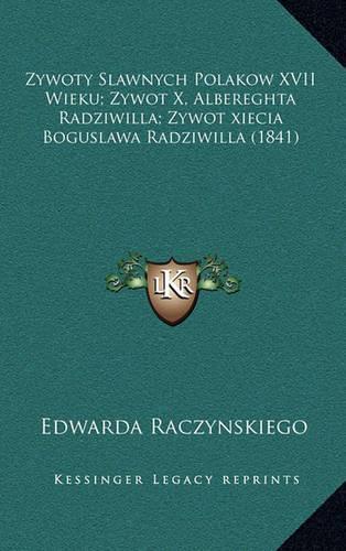 Zywoty Slawnych Polakow XVII Wieku; Zywot X, Albereghta Radziwilla; Zywot xiecia Boguslawa Radziwilla (1841)