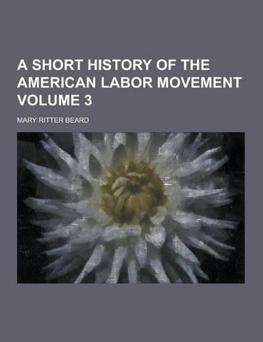 A Short History of the American Labor Movement Volume 3: (English)