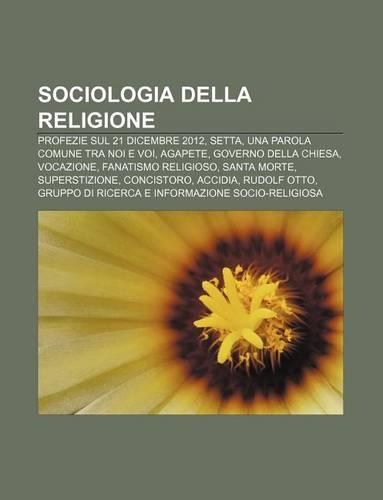 Sociologia Della Religione: Profezie Sul 21 Dicembre 2012, Setta, Una Parola Comune Tra Noi E Voi, Agapete, Governo Della Chiesa, Vocazione(Italian)