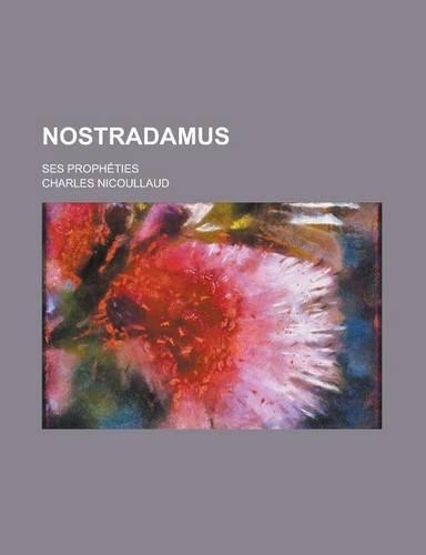 Nostradamus; Ses Propheties: (English)