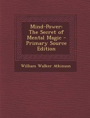 Mind-Power: The Secret of Mental Magic