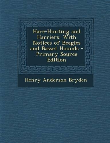 Hare-Hunting and Harriers: With Notices of Beagles and Basset Hounds - Primary Source Edition