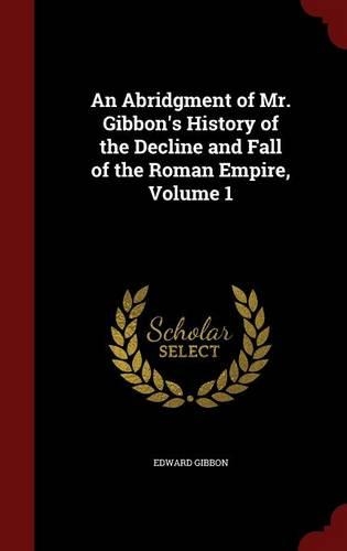 An Abridgment of Mr. Gibbon's History of the Decline and Fall of the Roman Empire, Volume 1